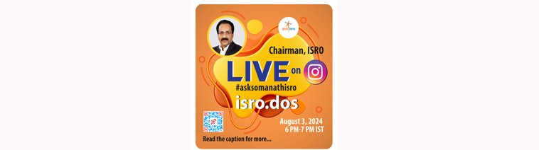 Dr. S. Somanath, Chairman, ISRO  will be LIVE on Instagram on August 3, 2024, at 6 PM IST